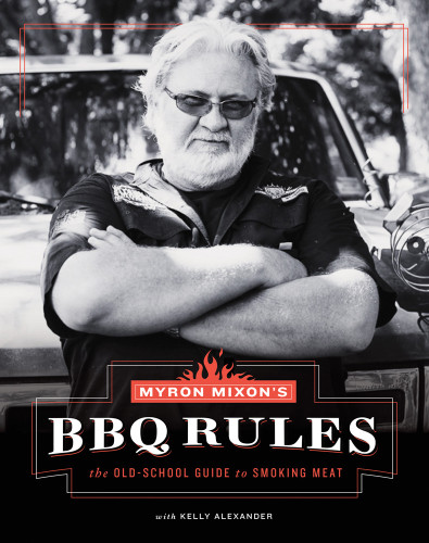 Myron Mixon's BBQ Rules (The Old-School Guide to Smoking Meat) by Myron Mixon, Kelly Alexander, 9781617691843