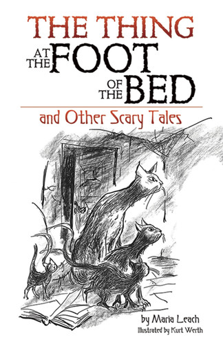 The Thing at the Foot of the Bed and Other Scary Tales by Maria Leach, Kurt Werth, 9780486807867