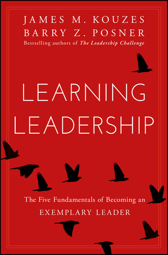 Learning Leadership (The Five Fundamentals of Becoming an Exemplary Leader) by James M. Kouzes, Barry Z. Posner, 9781119144281