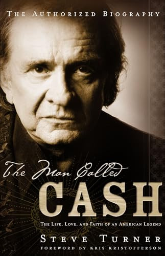 The Man Called CASH (The Life, Love and Faith of an American Legend) by Steve Turner, 9780849908156