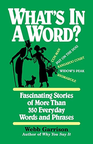 What's in a Word (Fascinating Stories of More Than 350 Everyday Words and Phrases) by Webb Garrison, 9781558538115