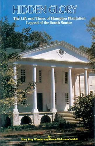 Hidden Glory (The Life and Times of Hampton Plantation, Legend of the South Santee) by Mary Wheeler, Genon Neblett, 9781558538597