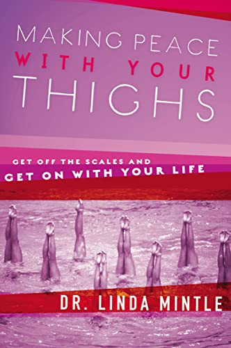Making Peace With Your Thighs (Get Off the Scales and Get On with Your Life) by Linda Mintle, 9781591454267