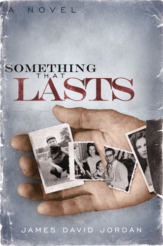 Something That Lasts (a novel) by James David Jordan, 9781591454281