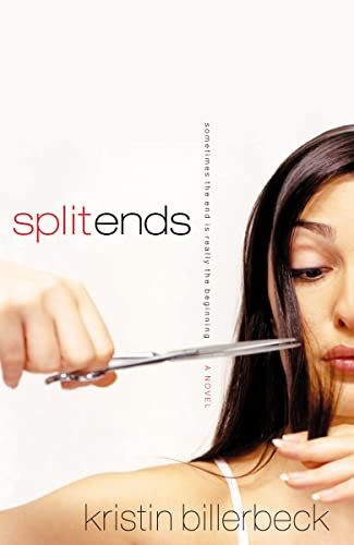 Split Ends (Sometimes the End is Really the Beginning) by Kristin Billerbeck, 9781591455080