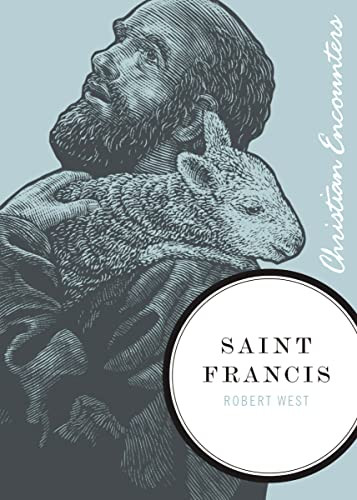 Saint Francis (A Biography of a Man from Assisi Who Embraced Simplicity, Poverty, and Devotion to God) by Robert West, 9781595551078