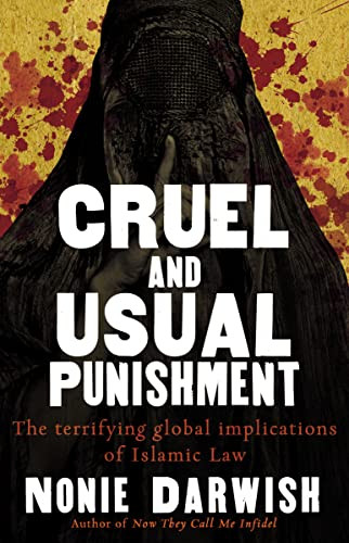 Cruel and Usual Punishment (The Terrifying Global Implications of Islamic Law) by Nonie Darwish, 9781595551610