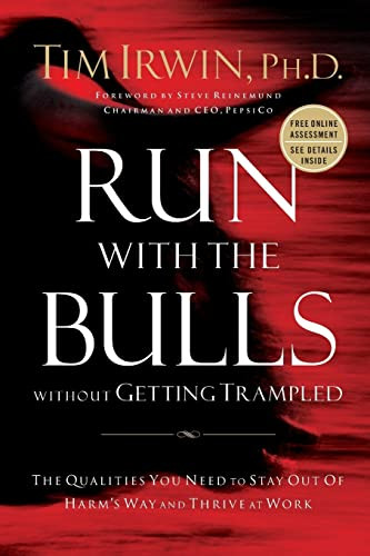 Run With the Bulls Without Getting Trampled (The Qualities You Need to Stay Out of Harm's Way and Thrive at Work) by Tim Irwin, 9781595559739