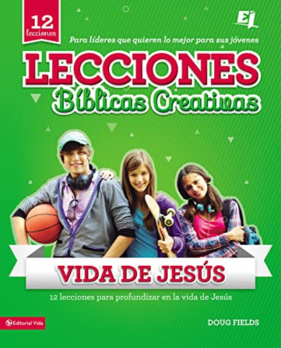 Lecciones bíblicas creativas: de la vida de Jesús (Spanish Edition) by Doug Fields, 9780829736717