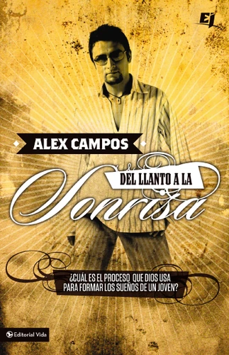 Del llanto a la sonrisa (Spanish Edition) by Alex Campos, Marcos Witt, 9780829752908