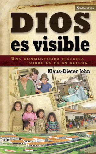 Dios es visible (Una conmovedora historia sobre la fe en acción) by Klaus-Dieter John, 9780829760408