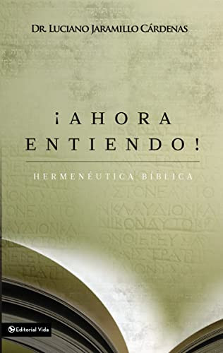 ¡Ahora entiendo! Hermenéutica bíblica (Diferentes sentidos de las Escrituras) (Spanish Edition) by Luciano Jaramillo Cárdenas, 9780829763263