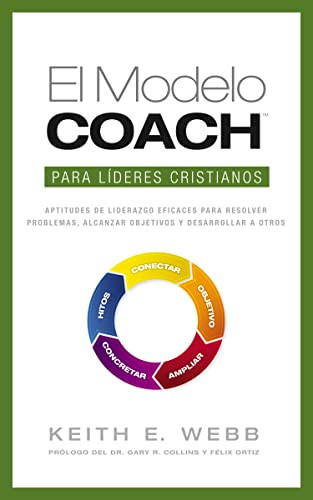 El modelo coach para líderes cristianos (Spanish Edition) by Keith E. Webb, 9780829765816