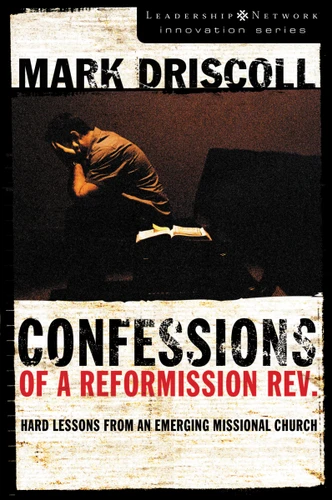 Confessions of a Reformission Rev. (Hard Lessons from an Emerging Missional Church) by Mark Driscoll, 9780310270164