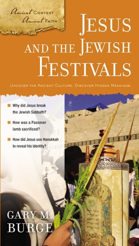 Jesus and the Jewish Festivals by Gary M. Burge, 9780310280477