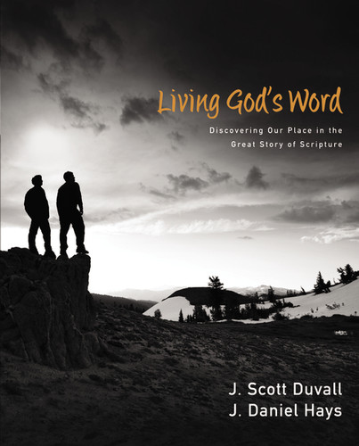 Living God's Word (Discovering Our Place in the Great Story of Scripture) by J. Scott Duvall, J. Daniel Hays, 9780310292104