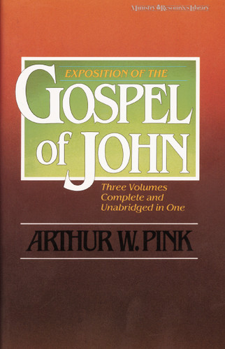 Exposition of the Gospel of John, One-Volume Edition by Arthur W. Pink, 9780310311805