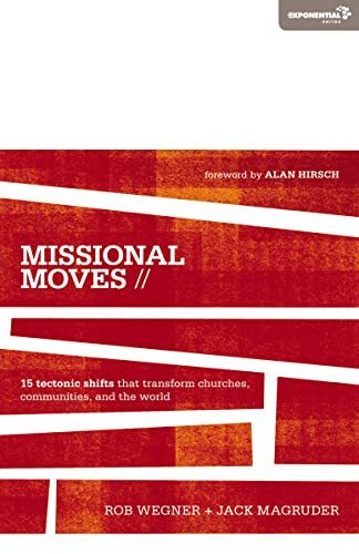 Missional Moves (15 Tectonic Shifts that Transform Churches, Communities, and the World) by Rob Wegner, Jack Magruder, Alan Hirsch, 9780310495055