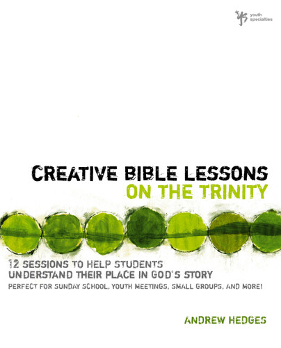 Creative Bible Lessons on the Trinity (12 Sessions to Help Students Understand Their Place in God's Story) by Andrew A. Hedges, 9780310671190