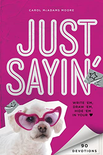 Just Sayin' (Write 'Em, Draw 'Em, Hide 'Em in Your Heart) by Carol McAdams Moore, 9780310742982