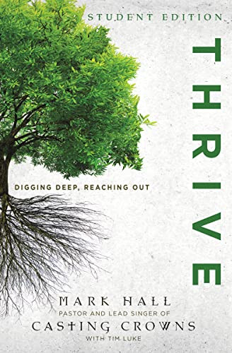 Thrive Student Edition (Digging Deep, Reaching Out) by Mark Hall, Tim Luke, 9780310747574