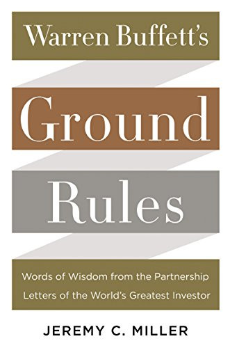 Warren Buffett's Ground Rules (Words of Wisdom from the Partnership Letters of the World's Greatest Investor) by Jeremy C. Miller, 9780062415561