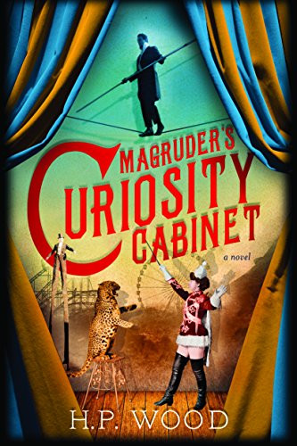 Magruder's Curiosity Cabinet (A Novel) by H.P. Wood, 9781492631484