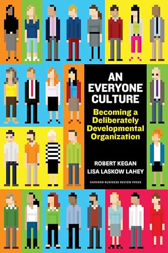 An Everyone Culture (Becoming a Deliberately Developmental Organization) by Robert Kegan, Lisa Laskow Lahey, Matthew L Miller, Andy Fleming, Deborah Helsing, 9781625278623 An Everyone Culture (Becoming a Deliberately Developmental Organization) by Robert Kegan, Lisa Laskow Lahey, Matthew L Miller, Andy Fleming, Deborah Helsing, 9781625278623