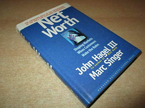 Net Worth (Shaping Markets When Customers Make the Rules) by John Hagel, Marc Singer, 9780875848891