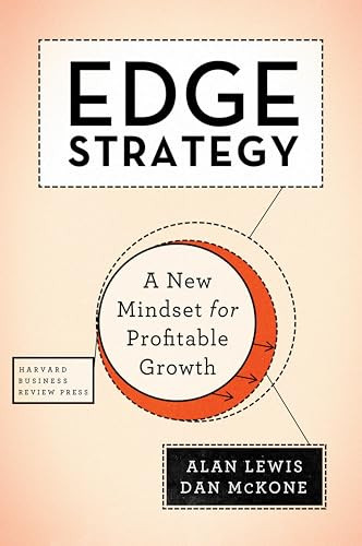 Edge Strategy (A New Mindset for Profitable Growth) by Alan Lewis, Dan McKone, 9781633690172