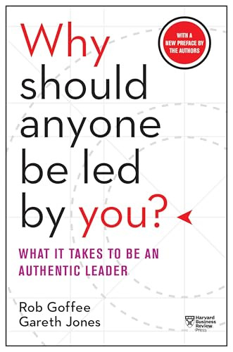 Why Should Anyone Be Led by You? With a New Preface by the Authors (What It Takes to Be an Authentic Leader) by Rob Goffee, Gareth Jones, 9781633691087