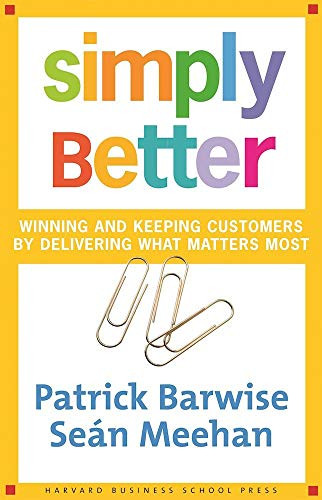 Simply Better (Winning and Keeping Customers by Delivering What Matters Most) by Patrick Barwise, Sean Meehan, 9780875843988