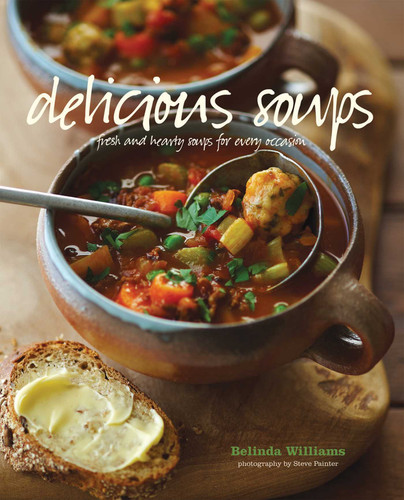Delicious Soups (Fresh and hearty soups for every occasion) by Belinda Williams, 9781849754637