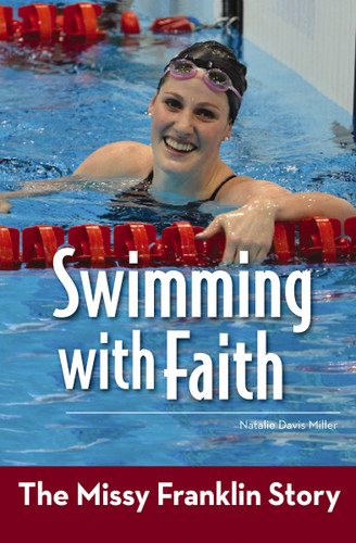 Swimming with Faith (The Missy Franklin Story) by Natalie Davis Miller, 9780310747079