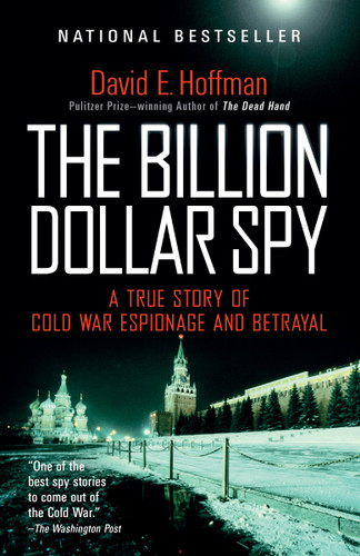 The Billion Dollar Spy (A True Story of Cold War Espionage and Betrayal) by David E. Hoffman, 9780345805973