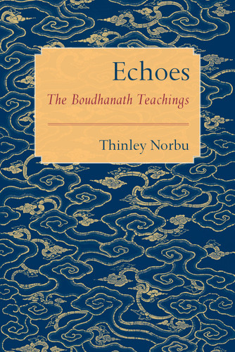 Echoes (The Boudhanath Teachings) by Thinley Norbu, 9781611803020 Echoes (The Boudhanath Teachings) by Thinley Norbu, 9781611803020