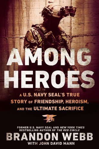 Among Heroes (A U.S. Navy SEAL's True Story of Friendship, Heroism, and the Ultimate Sacrifice) - 9780451475633 by Brandon Webb, John David Mann, 9780451475633