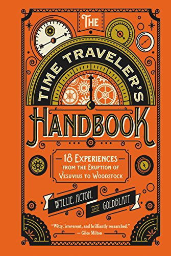 The Time Traveler's Handbook (18 Experiences from the Eruption of Vesuvius to Woodstock) by Johnny Acton, David Goldblatt, James Wyllie, 9780062469397
