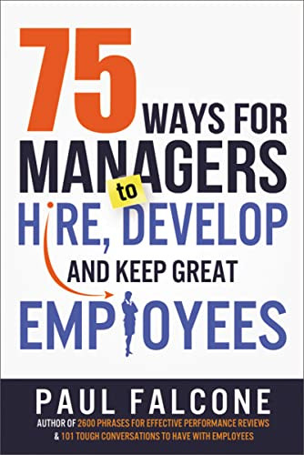 75 Ways for Managers to Hire, Develop, and Keep Great Employees by Paul Falcone, 9780814436691