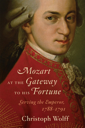 Mozart at the Gateway to His Fortune (Serving the Emperor, 1788-1791) by Christoph Wolff, 9780393050707
