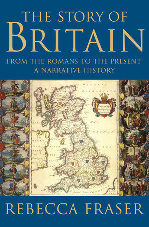 The Story of Britain (From the Romans to the Present: A Narrative History) by Rebecca Fraser, 9780393060102