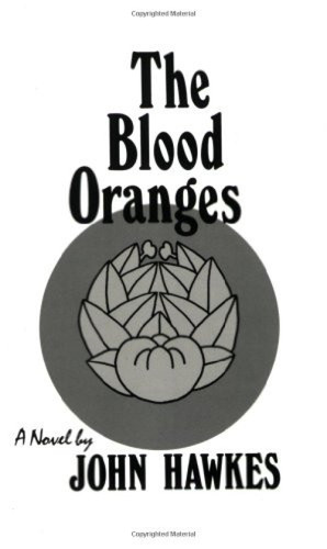 The Blood Oranges (A Novel) by John Hawkes, 9780811200615