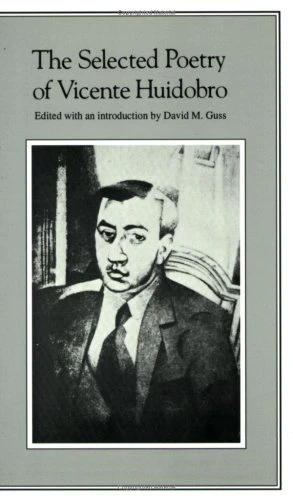 The Selected Poetry of Vicente Huidobro by Vicente Huidobro, David M. Guss, 9780811208055