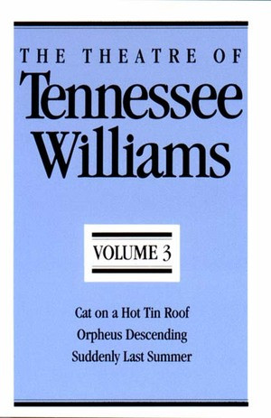 The Theatre of Tennessee Williams, Volume III (Cat on a Hot Tin Roof, Orpheus Descending, Suddenly Last Summer) by Tennessee Williams, 9780811211963