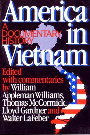 America in Vietnam (A Documentary History) by William Appleman Williams, Thomas McCormick, Lloyd C. Gardner, Walter LaFeber, 9780393305555