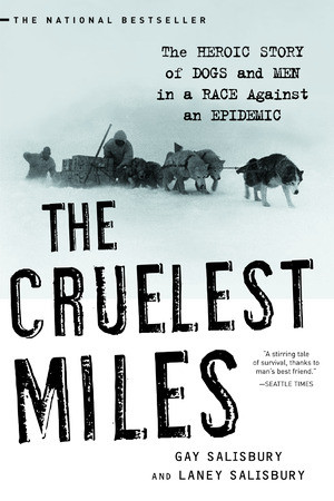 The Cruelest Miles (The Heroic Story of Dogs and Men in a Race Against an Epidemic) by Gay Salisbury, Laney Salisbury, 9780393325706