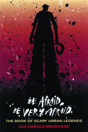 Be Afraid, Be Very Afraid (The Book of Scary Urban Legends) by Jan Harold Brunvand, 9780393326130