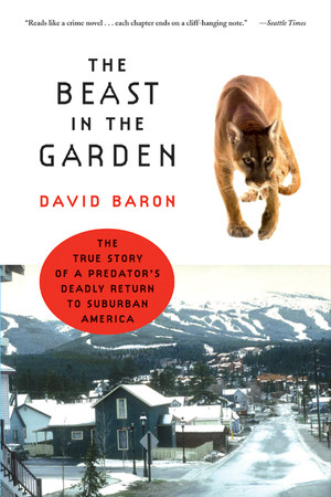 The Beast in the Garden (The True Story of a Predator's Deadly Return to Suburban America) by David Baron, 9780393326345