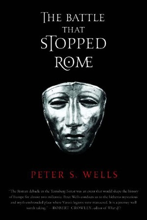 The Battle That Stopped Rome (Emperor Augustus, Arminius, and the Slaughter of the Legions in the Teutoburg Forest) by Peter S. Wells, 9780393326437