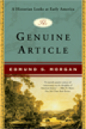 The Genuine Article (A Historian Looks at Early America) by Edmund S. Morgan, 9780393327144